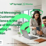 Customer Experience Is the Future of WhatsApp Marketing in Pakistan
